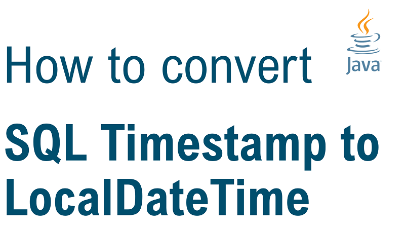 Java Convert Timestamp to LocalDateTime