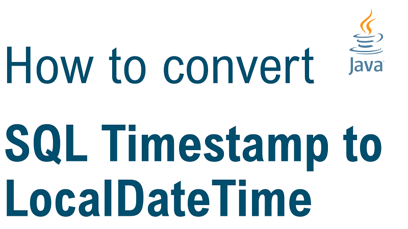 Java Convert Timestamp To LocalDateTime