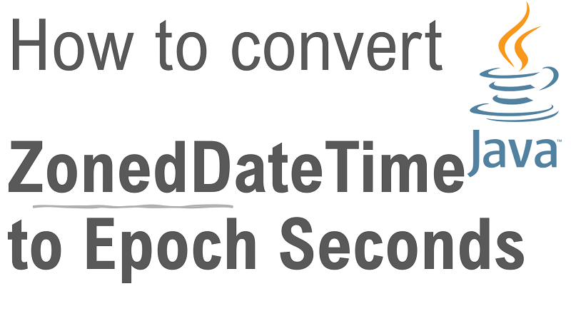 Java Convert ZonedDateTime to Epoch Seconds