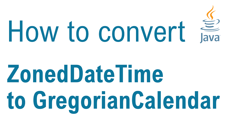 Java Convert ZonedDateTime to GregorianCalendar