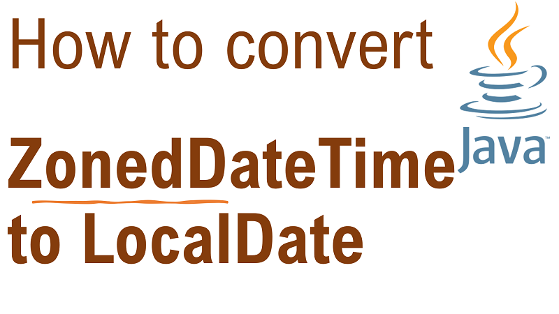 Java Convert ZonedDateTime to LocalDate