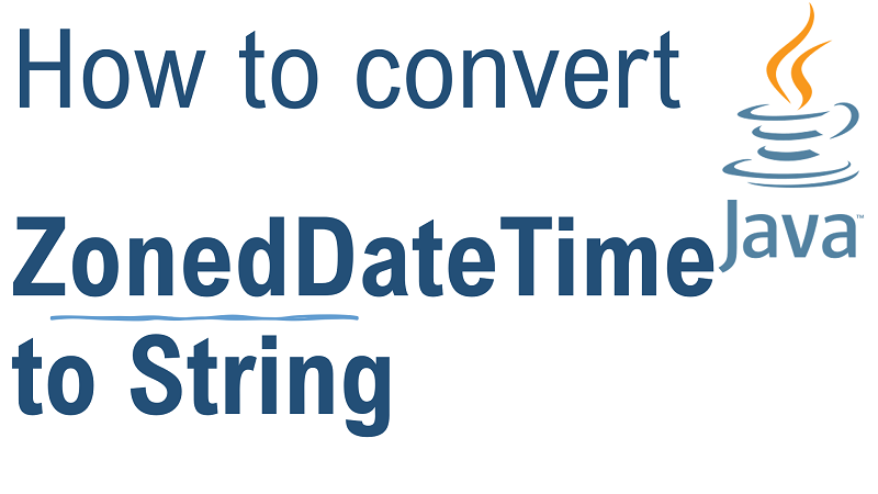 Java Convert ZonedDateTime to String