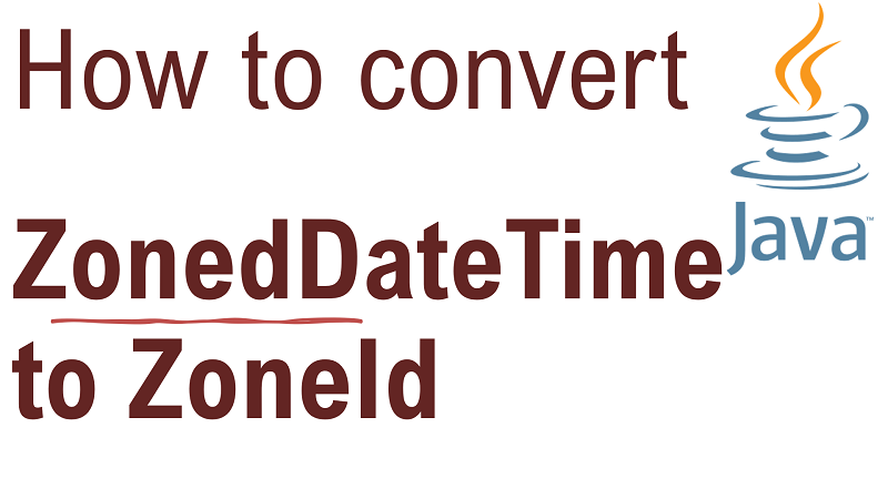 Java Convert ZonedDateTime To ZoneId