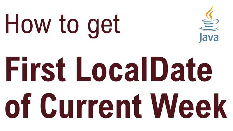 Java Get First LocalDate of Current Week