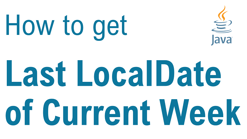 Java Get Last LocalDate of Current Week