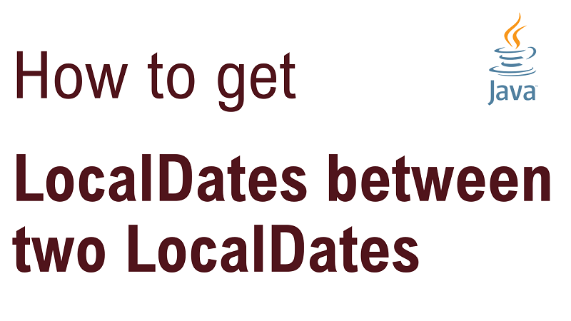 Java Get List of All LocalDate Between Two LocalDate