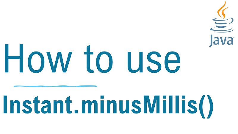 Java Instant.minusMillis() Method with Examples