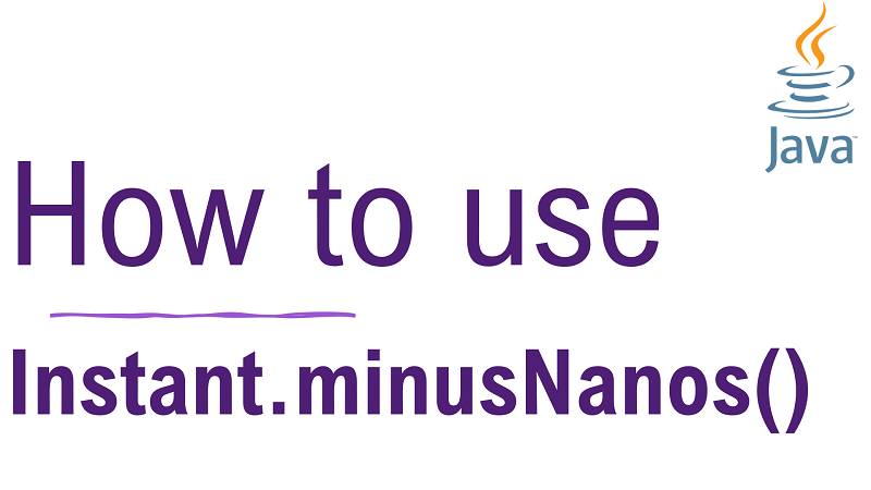 Java Instant.minusNanos() Method with Examples