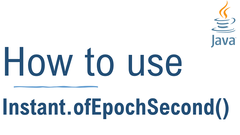 Java Instant.ofEpochSecond() Method with Examples
