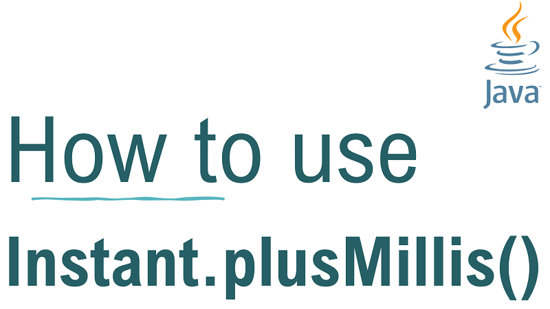 Java Instant.plusMillis() Method with Examples