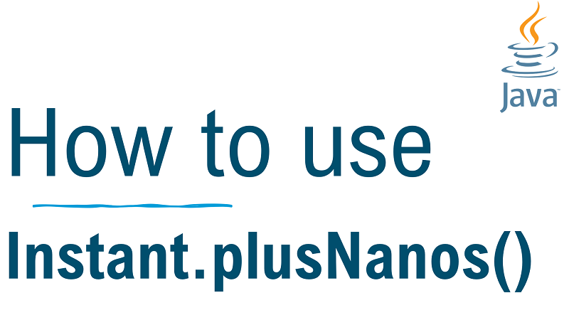 Java Instant.plusNanos() Method with Examples