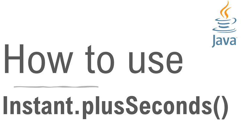 Java Instant.plusSeconds() Method with Examples