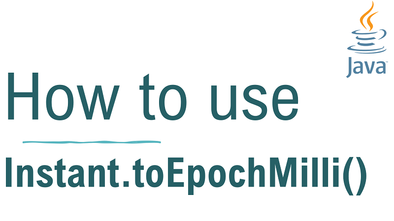 Java Instant.toEpochMilli() Method with Examples