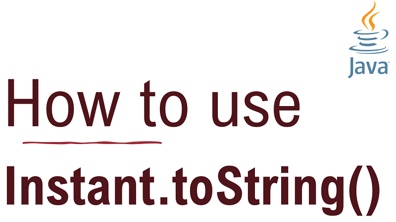 Java Instant toString Method With Examples