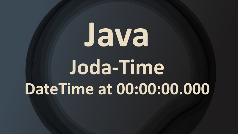 Joda-Time Create DateTime with Time Start Of the Day in Java