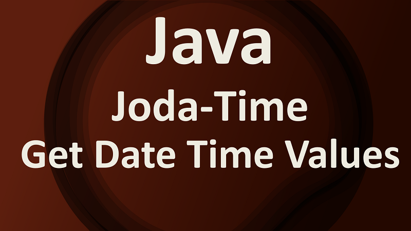 Get Date and Time fields value of Joda-Time DateTime object in Java