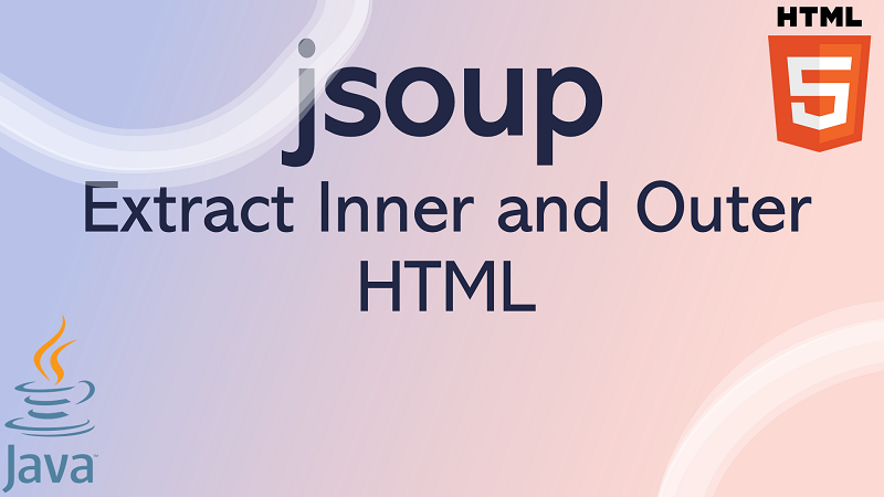jsoup extract Inner and Outer HTML of HTML Element in Java
