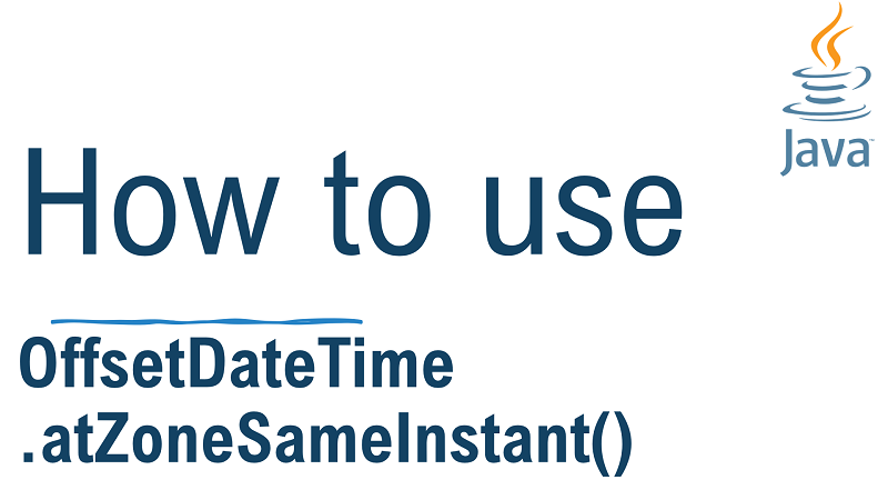 Java OffsetDateTime.atZoneSameInstant() Method with Examples