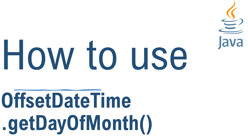 Java OffsetDateTime.getDayOfMonth() Method with Examples