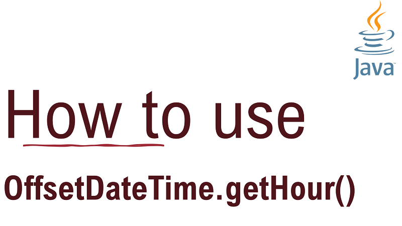 Java OffsetDateTime.getHour() Method with Examples