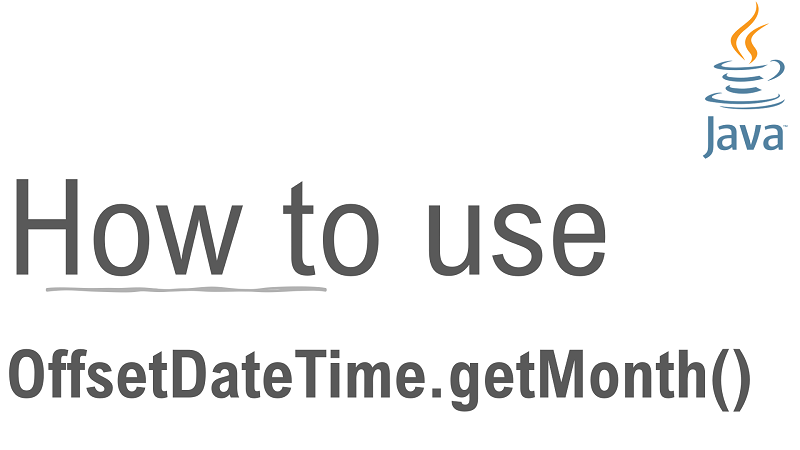 Java OffsetDateTime.getMonth() Method with Examples