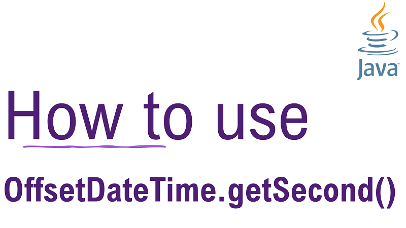 Java OffsetDateTime.getSecond() Method with Examples