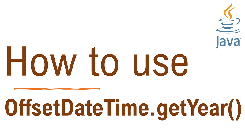 Java OffsetDateTime.getYear() Method with Examples