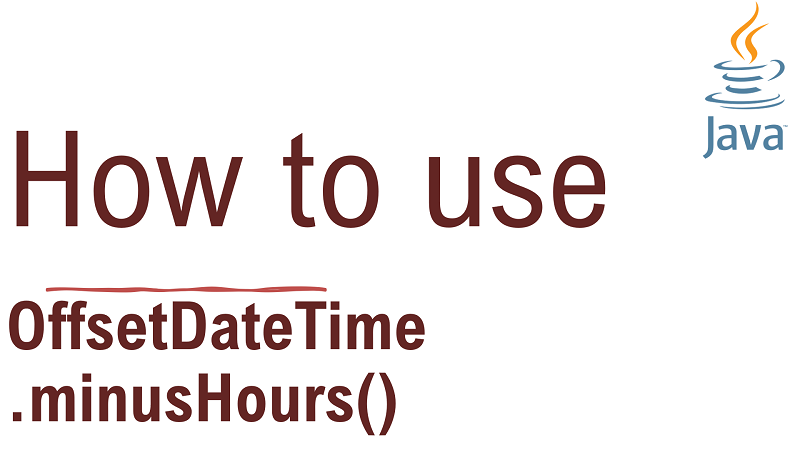 Java OffsetDateTime.minusHours() Method with Examples