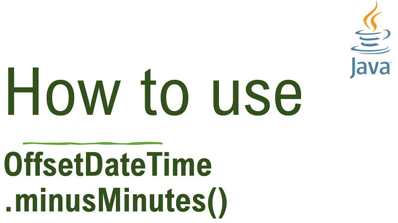 Java OffsetDateTime.minusMinutes() Method with Examples