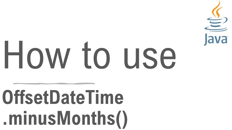 Java OffsetDateTime.minusMonths() Method with Examples