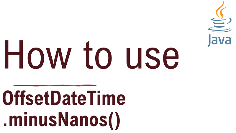 Java OffsetDateTime.minusNanos() Method with Examples