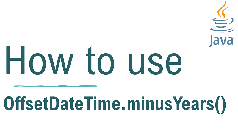 Java OffsetDateTime.minusYears() Method with Examples