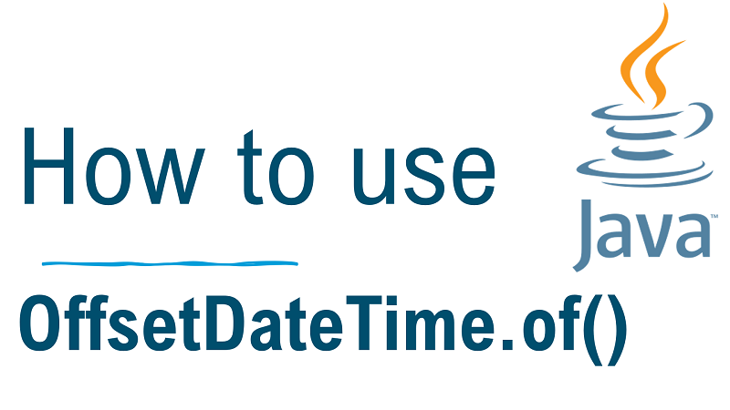 Java OffsetDateTime.of() Method with Examples