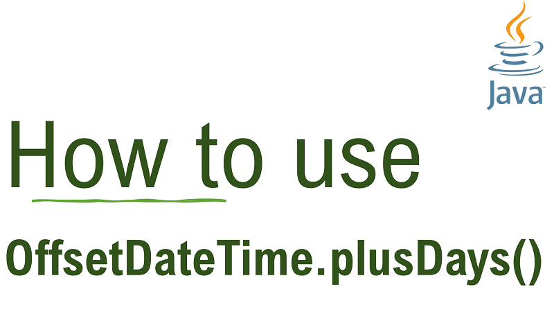 Java OffsetDateTime.plusDays() Method with Examples