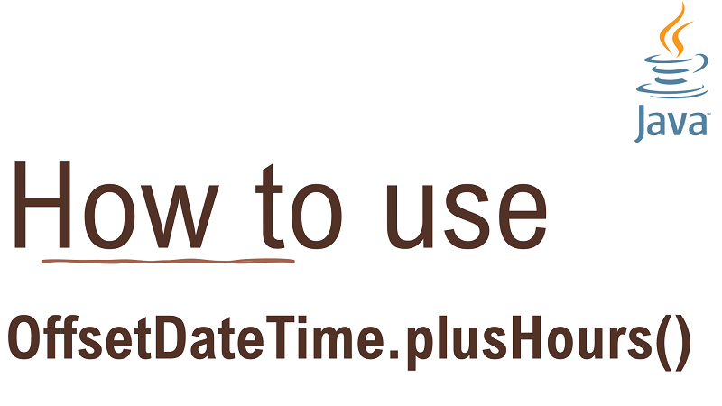 Java OffsetDateTime.plusHours() Method with Examples