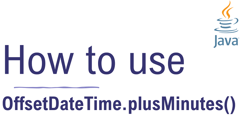 Java OffsetDateTime.plusMinutes() Method with Examples
