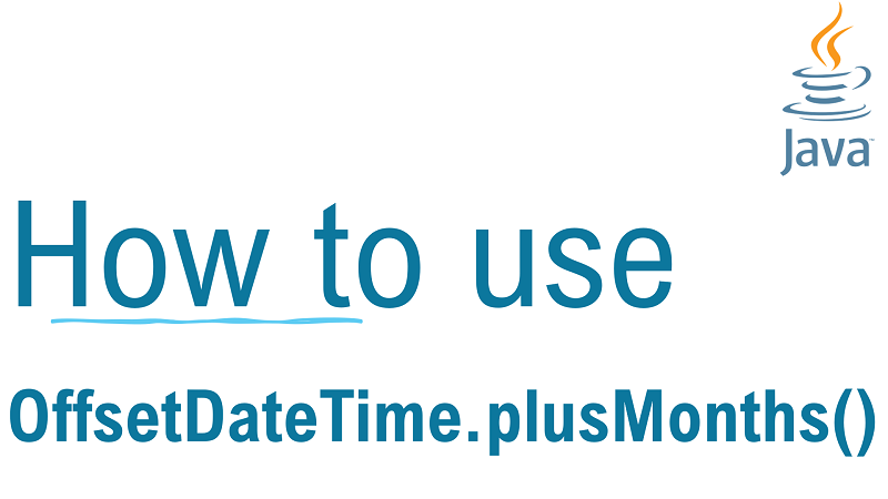 Java OffsetDateTime.plusMonths() Method with Examples