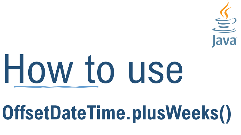 Java OffsetDateTime.plusWeeks() Method with Examples