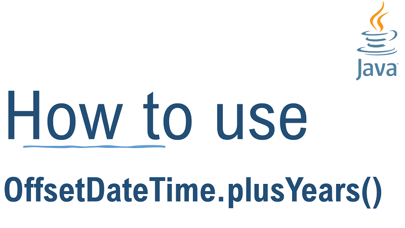 Java OffsetDateTime.plusYears() Method with Examples