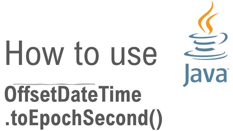 Java OffsetDateTime.toEpochSecond() Method with Examples