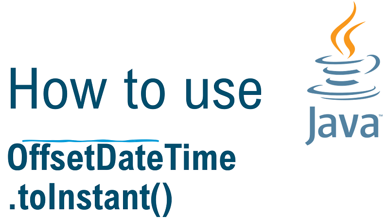 Java OffsetDateTime.toInstant() Method with Examples