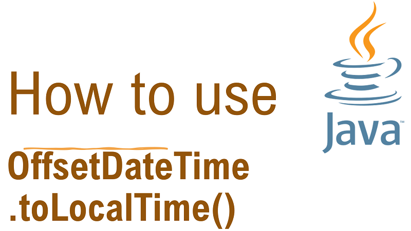 Java OffsetDateTime.toLocalTime() Method with Examples
