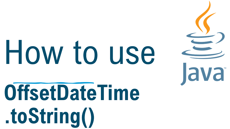 Java OffsetDateTime.toString() Method with Examples