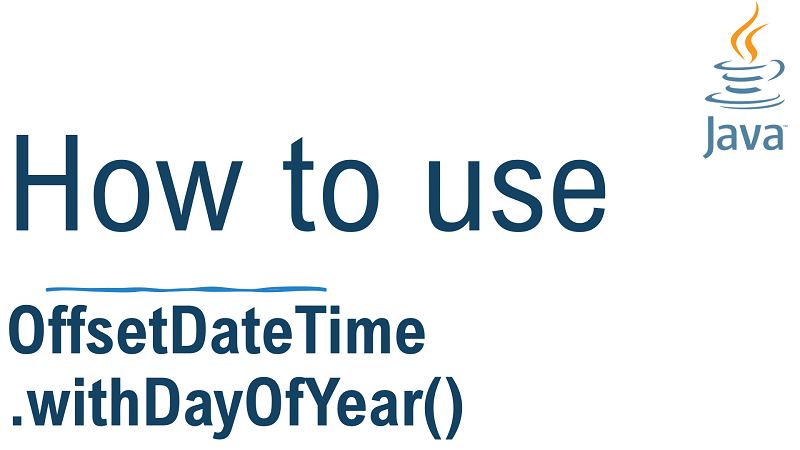 Java OffsetDateTime.withDayOfYear() Method with Examples