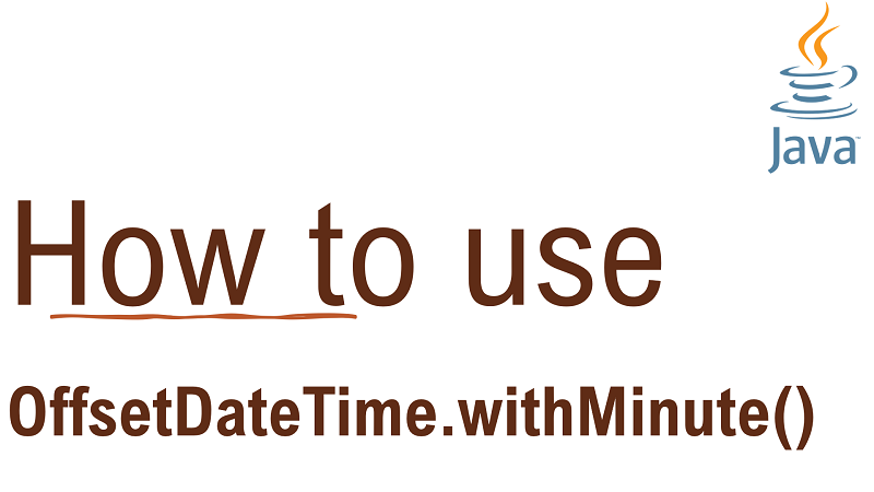 Java OffsetDateTime.withMinute() Method with Examples