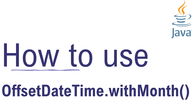 Java OffsetDateTime.withMonth() Method with Examples