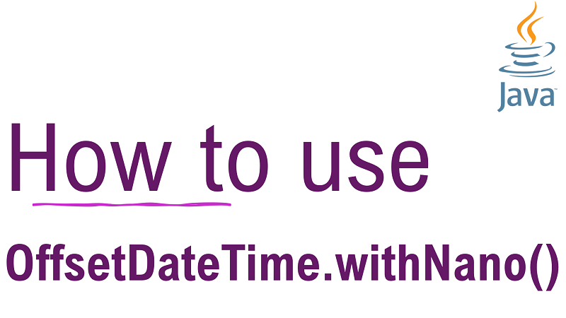 Java OffsetDateTime.withNano() Method with Examples