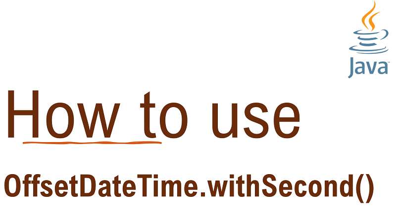 Java OffsetDateTime.withSecond() Method with Examples