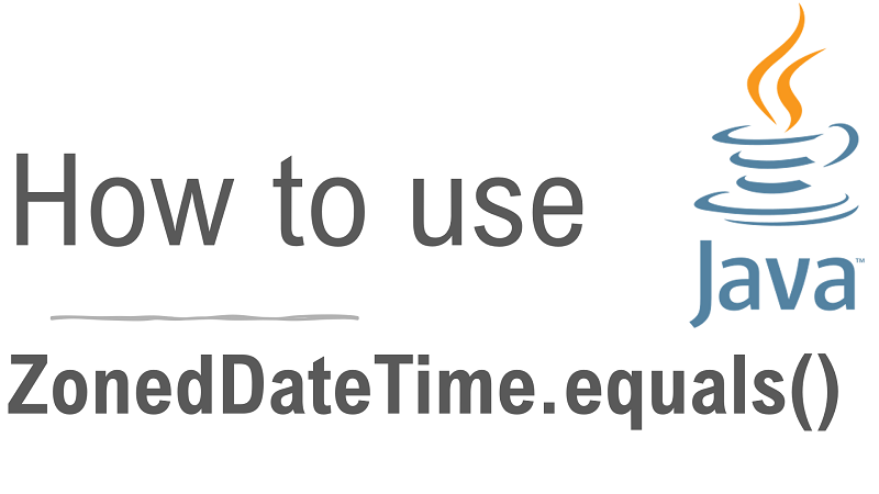 Java ZonedDateTime.equals() Method with Examples