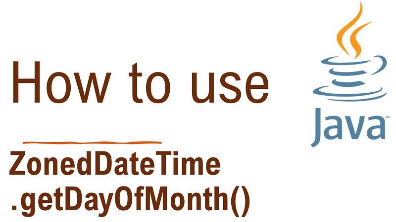 Java ZonedDateTime.getDayOfMonth() Method with Examples